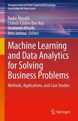 Machine Learning and Data Analytics for Solving Business Problems