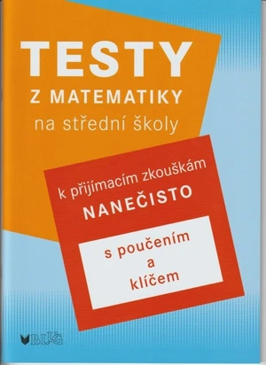 Testy z matematiky na střední školy k přijímacím zkouškám nanečisto