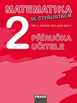 Matematika se Čtyřlístkem 2 Příručka učitele - Alena Rakoušová, Marie Kozlová, Šárka Pěchoučková