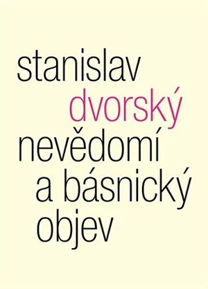 Nevědomí a básnický objev - Stanislav Dvorský