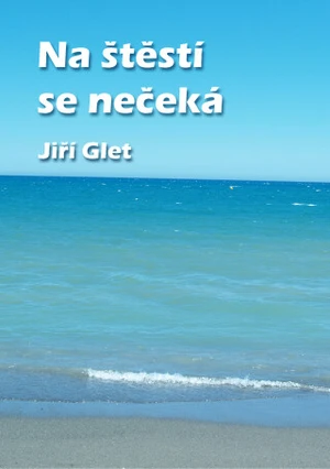 Na štěstí se nečeká - Jiří Glet - e-kniha