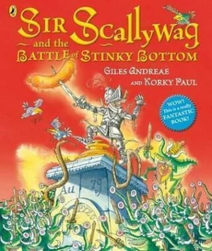 Sir Scallywag and the Battle for Stinky Bottom - Giles Andreae