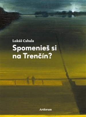 Spomenieš si na Trenčín? - Lukáš Cabala