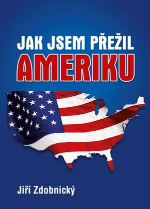 Jak jsem přežil Ameriku - Jiří Zdobnický