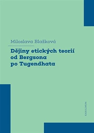 Dějiny etických teorií od Bergsona po Tugendhata - Miloslava Blažková