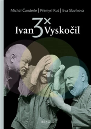 3x Ivan Vyskočil - Přemysl Rut, Michal Čunderle, Eva Slavíková