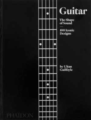 Guitar: The Shape of Sound - Ultan Guilfoyle