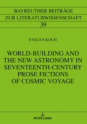 World-Building and the New Astronomy in Seventeenth-Century Prose Fictions of Cosmic Voyage