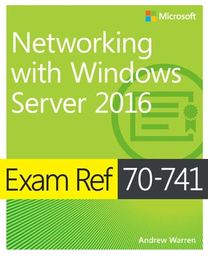 Exam Ref 70-741 Networking with Windows Server 2016