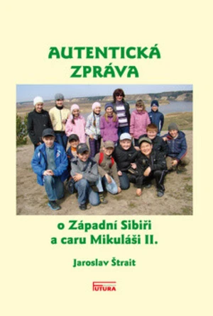 Autentická zpráva o Západní Sibiři a caru Mikuláši II. - Jaroslav Štrait