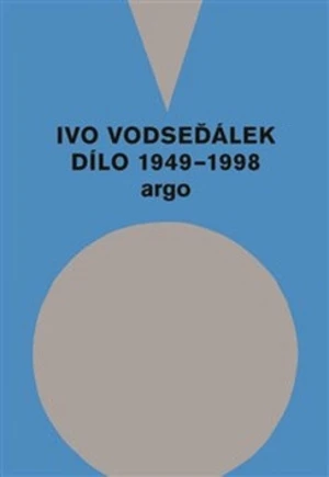 Ivo Vodseďálek: Dílo 1949 - 1998 - Ivo Vodseďálek