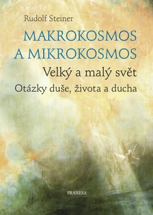 Makrokosmos a mikrokosmos - Rudolf Steiner