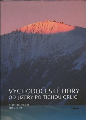 Východočeské hory Od Jizery po Tichou Orlici - Vlastimil Pilous