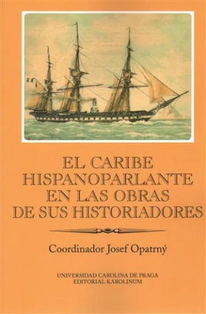 El Caribe hispanoparlante en las obras de sus historiadores - Josef Opatrný