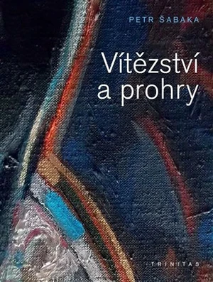 Vítězství a prohry - Petr Šabaka