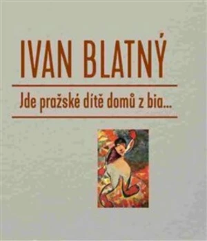 Jde pražské dítě domů z bia... - Jiří Kolář, Ivan Blatný