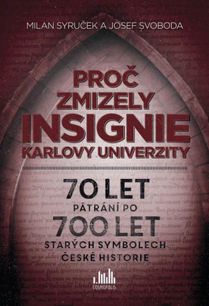 Proč zmizely insignie Karlovy univerzity - Milan Syruček, Josef Svoboda - e-kniha