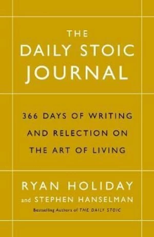 The Daily Stoic Journal : 366 Days of Writing and Reflection on the Art of Living - Ryan Holiday