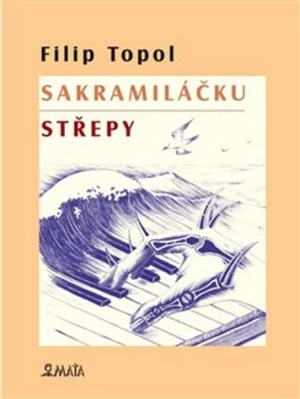 Sakramiláčku. Střepy - Filip Topol