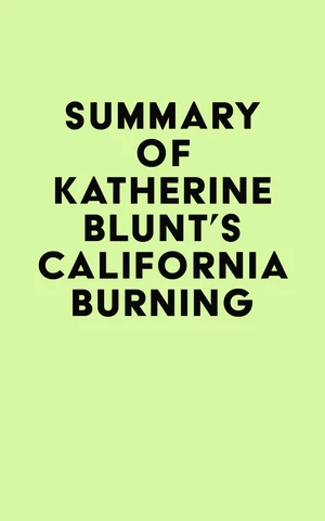 Summary of Katherine Blunt's California Burning