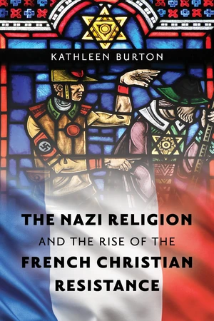 The Nazi Religion and the Rise of the French Christian Resistance