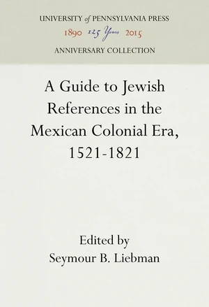 A Guide to Jewish References in the Mexican Colonial Era, 1521-1821