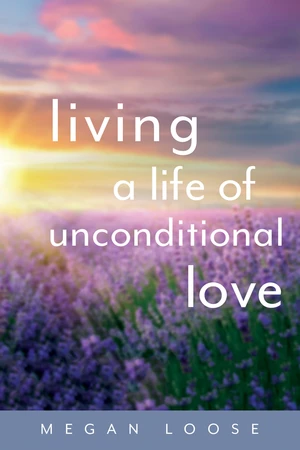 Living a Life of Unconditional Love