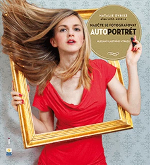 Naučte se fotografovat autoportrét - Natalie Dybisz