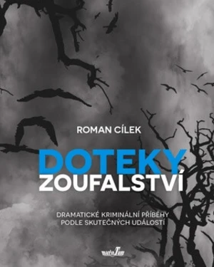 Doteky zoufalství - Roman Cílek