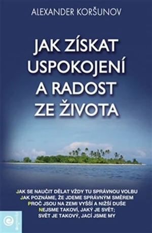 Jak získat uspokojení a radost ze života - Koršunov Alexander