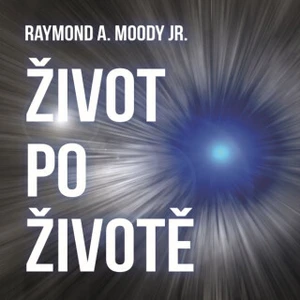 Život po životě - Raymond A. Moody Jr. - audiokniha