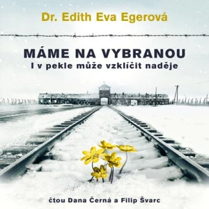 Máme na vybranou - Edith Eva Egerová - audiokniha