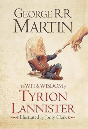 The Wit and Wisdom of Tyrion Lannister - George R.R. Martin