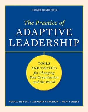 The Practice of Adaptive Leadership