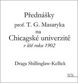 Přednášky profesora T. G. Masaryka na Chicagské univerzitě v létě roku 1902 - Draga Shillinglaw-Kellick