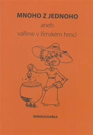 Mnoho z jednoho aneb vaříme v římském hrnci - Miluše Žaloudková