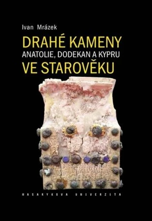 Drahé kameny Anatolie, Dodekan a Kypru ve starověku - Ivan Mrázek