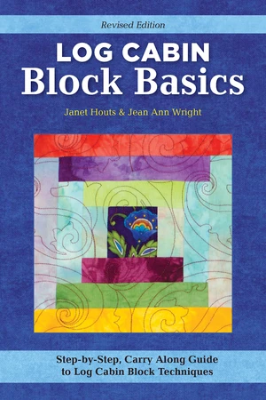 Log Cabin Block Basics, Revised Edition