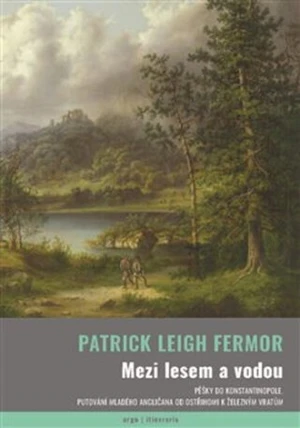 Mezi lesem a vodou - Patrick Leigh Fermor