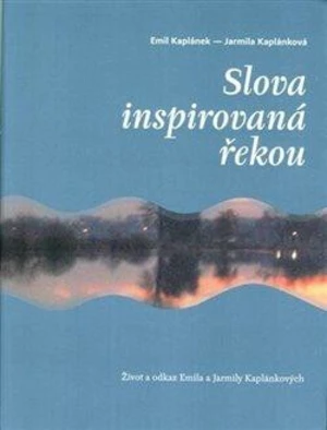 Slova inspirovaná řekou - Emil Kaplánek, Jarmila Kaplánková