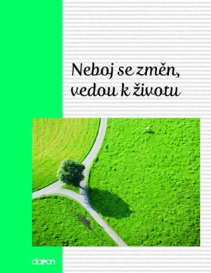 Neboj se změn, vedou k životu