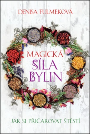 Magická síla bylin - Denisa Fulmeková