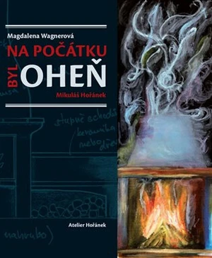 Na počátku byl oheň - Magdalena Wagnerová, Mikuláš Hořánek