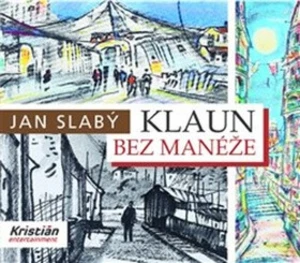 Klaun bez manéže - Jan Slabý, Antonín Strnadel