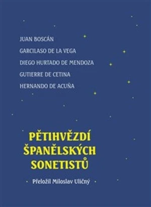 Pětihvězdí španělských sonetistů - Hernando de Acuna, Juan Boscán, Gutierre de Cetina, Hurtado de Mendoza, Garcilaso de la Vega