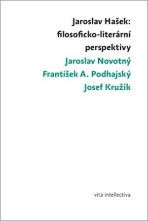 Jaroslav Hašek: filosoficko-literární perspektivy - Jaroslav Novotný, Josef Kružík, František A. Podhajský