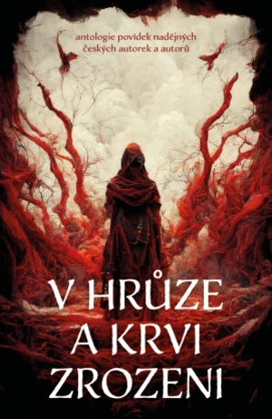 V hrůze a krvi zrozeni - Michaela Čermáková, Petr Švec, Kateřina Lišaníková, Jana Pavloušková, Michaela Bartošová, Pavel Bartáček, Daniel Krásný, Kevi