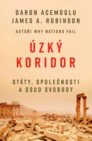 Úzký koridor - Státy, společnosti a osud svobody - James Robinson, Daron Acemoglu