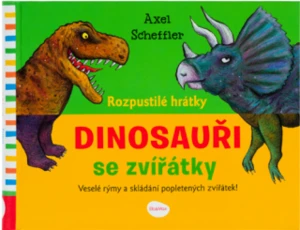 Rozpustilé hrátky - DINOSAUŘI se zvířátky - Axel Scheffler