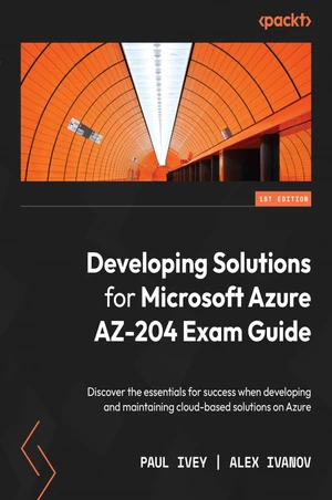 Developing Solutions for Microsoft Azure AZ-204 Exam Guide